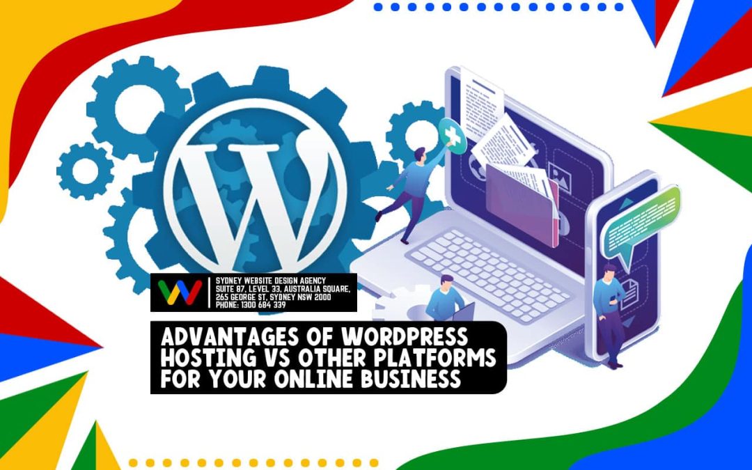Advantages of WordPress Hosting Vs Other Platforms for Your Online Business
