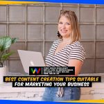 Best Content Creation Tips Suitable for Marketing Your Business