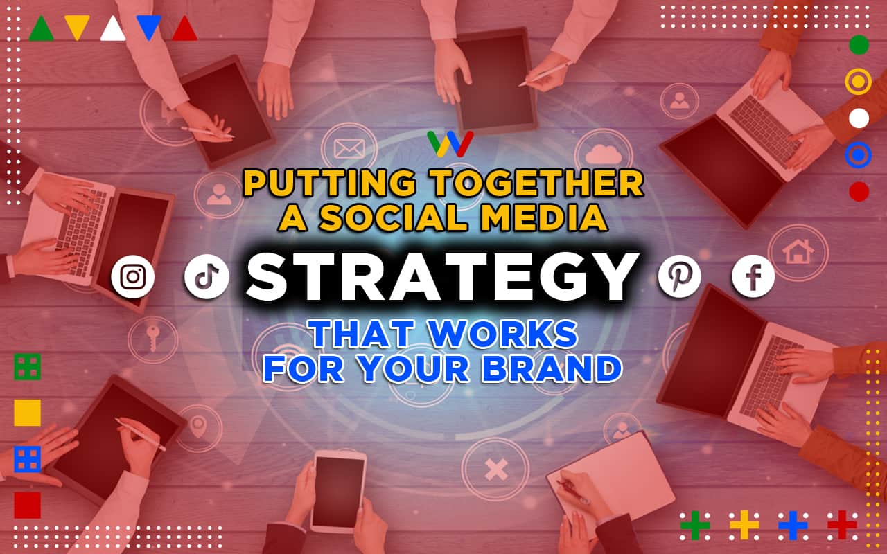 Putting Together a Social Media Strategy That Works For Your Brand  Putting Together a Social Media Strategy That Works For Your Brand