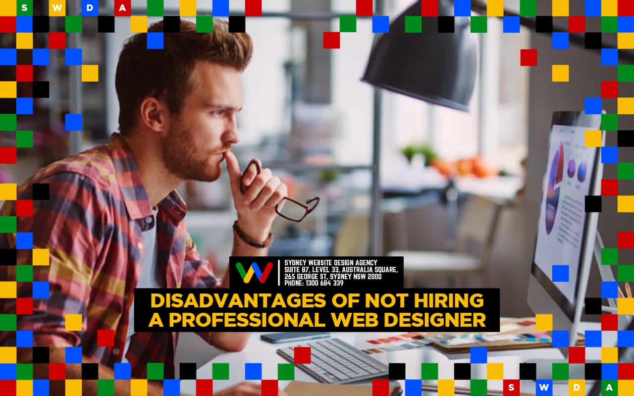 Disadvantages of Not Hiring a Professional Web Designer Disadvantages of Not Hiring a Professional Web Designer