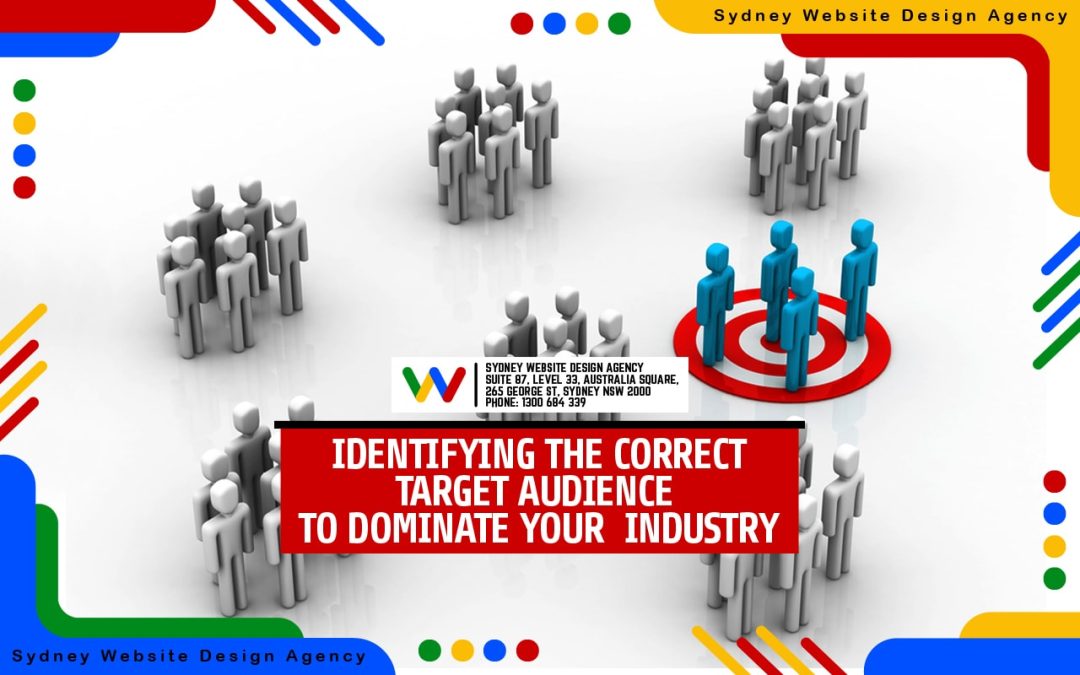 Identifying The Correct Target Audience To Dominate Your Industry