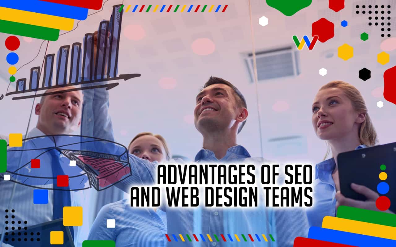 Advantages that SEO and Web Design Teams Contributes to Your Business Advantages that SEO and Web Design Teams Contributes to Your Business