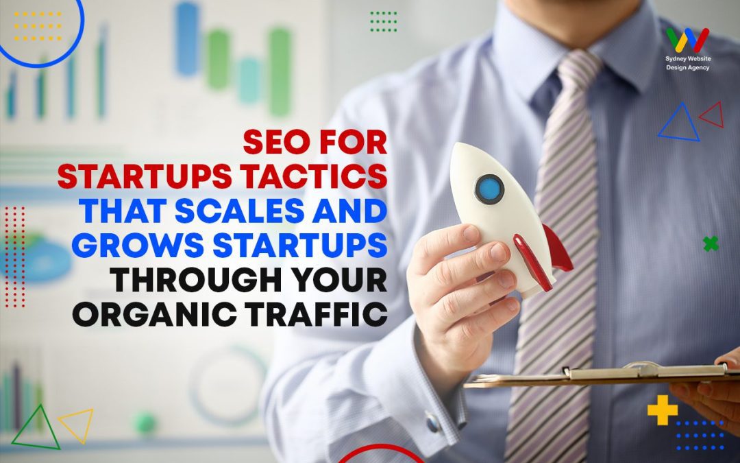 SEO for Startups Tactics That Scales and Grows Startups through Your Organic Traffic