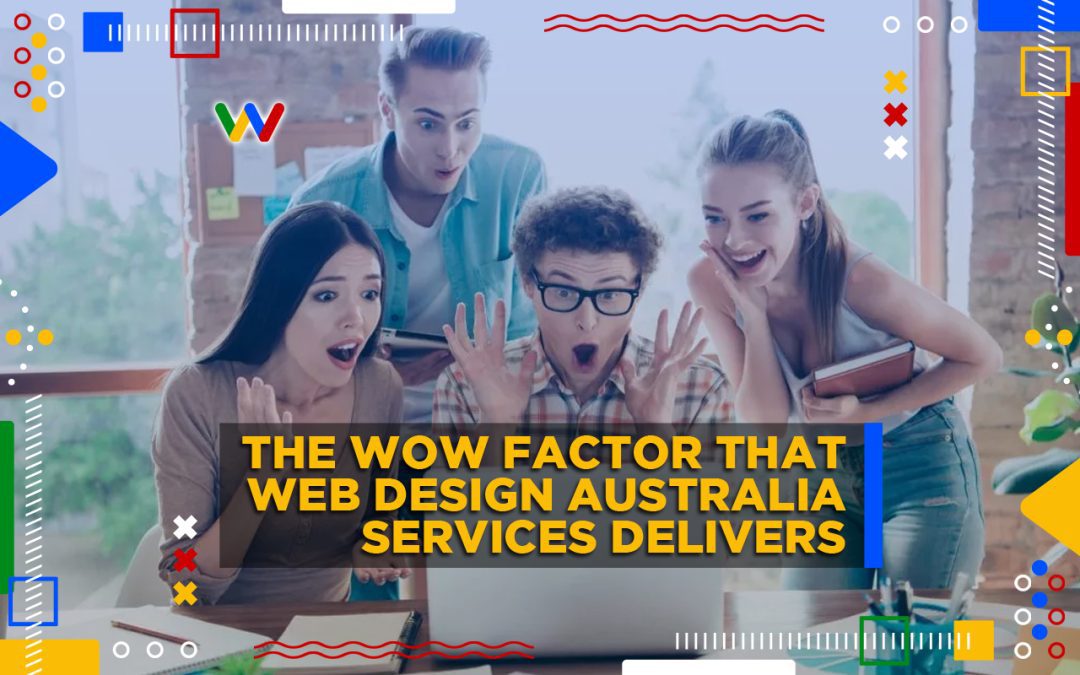 The WOW Factor That Web Design Australia Services Delivers