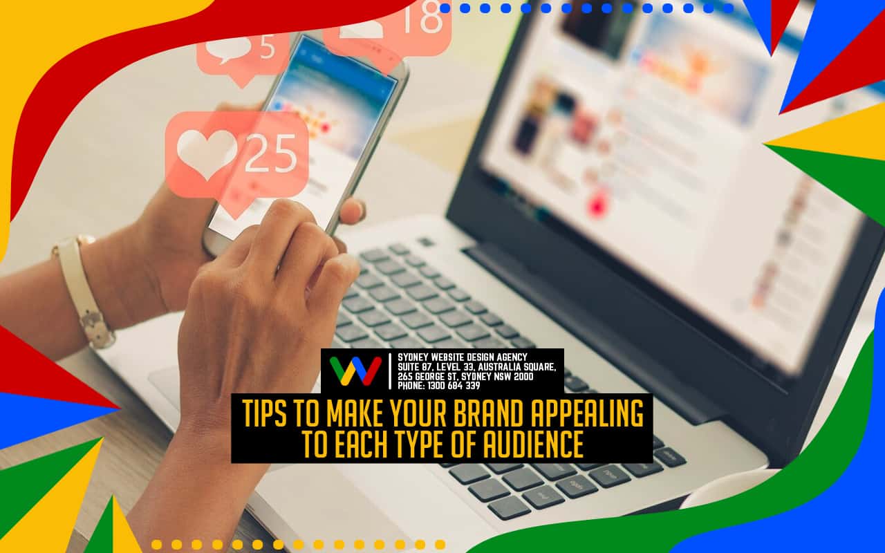 Tips to Make Your Brand Appealing to Each Type of Audience Tips to Make Your Brand Appealing to Each Type of Audience