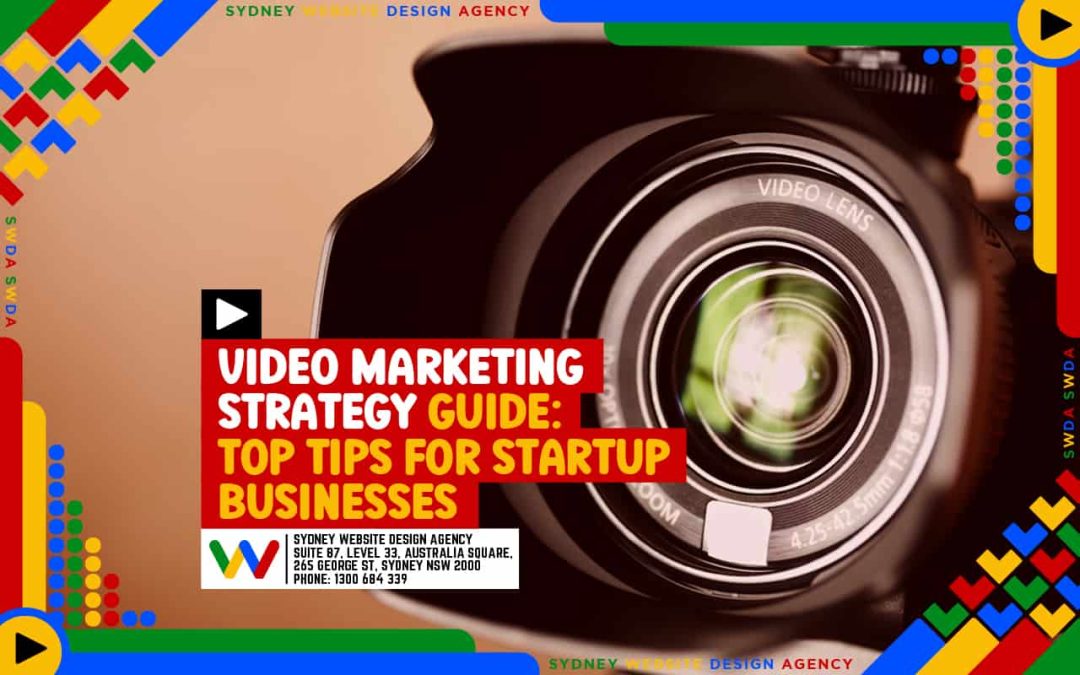 Video Marketing Strategy Guide: Top Tips for Startup Businesses