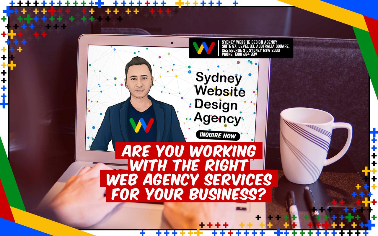 Are You Working with The Right Web Agency Services for Your Business? Are You Working with The Right Web Agency Services for Your Business?