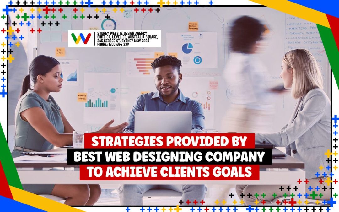 Strategies Provided By Best Web Designing Company To Achieve Clients Goals