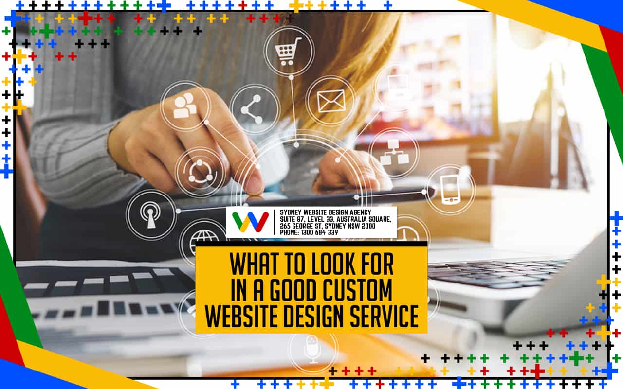 What to Look for in a Good Custom Website Design Service What to Look for in a Good Custom Website Design Service