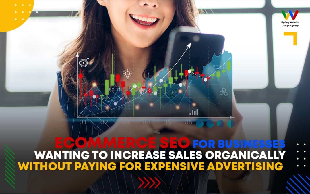 eCommerce SEO for Businesses Wanting to Increase Sales Organically Without Paying For Expensive Advertising
